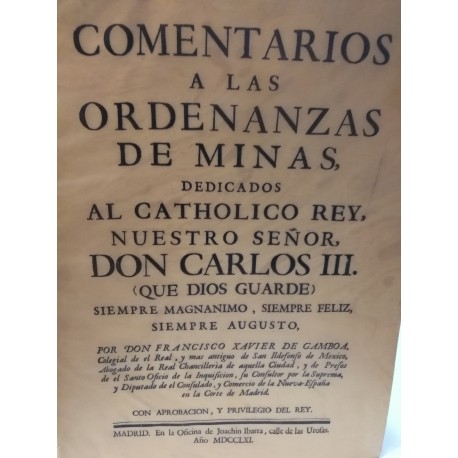 COMENTARIO A LAS ORDENANZAS DE MINASA DEDICADOS AL CATÓLICO REY NUESTRO SEÑOR DON CARLOS III