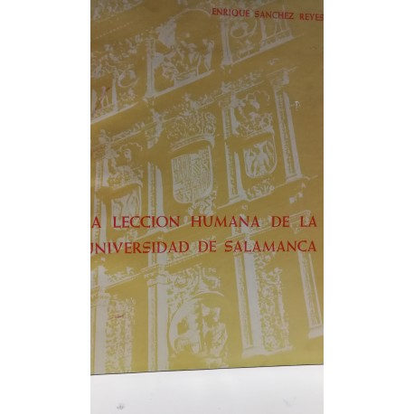 LA LECCIÓN HUMANA  DE LA UNIVERSIDAD DE SALAMANCA Leyendas, Enigmas, Retratos