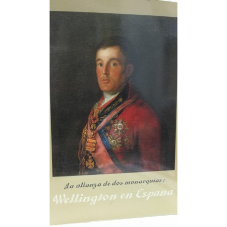 LA ALIANZA DE DOS MONARQUÍAS : WELLINGTON EN ESPAÑA