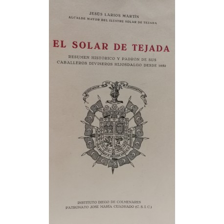 EL SOLAR DE TEJADA Resumen Histórico y Padrón de sus Caballeros Diviseros Hijosdalgo desde 1850