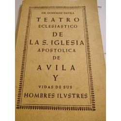 TEATRO ECLESIÁSTICO DE LA S.IGLESIA APOSTÓLICA DE ÁVILA Y VIDAS DE SUS HOMBRES ILUSTRES