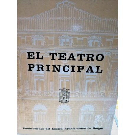 EL TEATRO PRINCIPAL Cien años  de Historia del Teatro de Burgos
