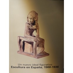 UN NUEVO IDEAL FIGURATIVO.LA ESCULTURA EN ESPAÑA 1900-1936