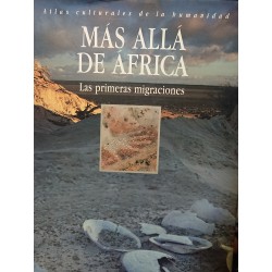 MÁS ALLÁ DE ÁFRICA La primeras migraciones. Atlas Cultura de la Humanidad
