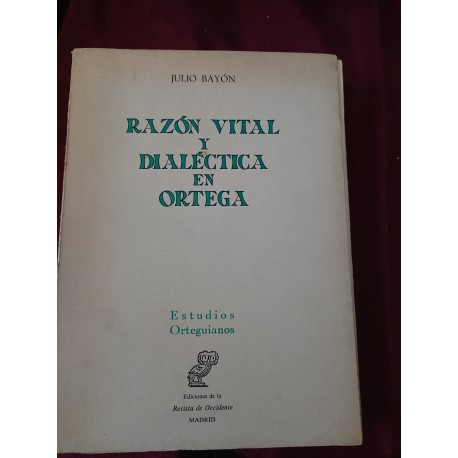 RAZÓN VITAL Y DIALÉCTICA EN ORTEGA