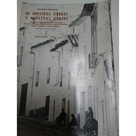 DE NUESTRAS TIERRAS Y NUESTRAS GENTES Charlas Radiofónicas emitidas bajo el título inquietudes zaragozanas por Radio Zaragoza