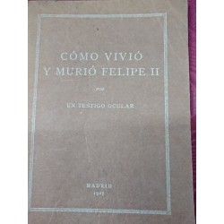 CÓMO VIVIÓ Y MURIÓ FELIOE II Por un testigo ocular