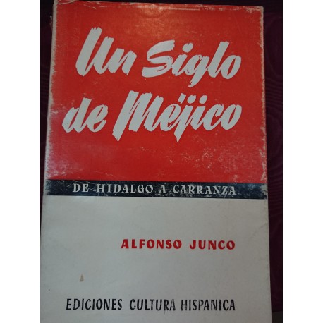 UN SIGLO DE MÉJICO DE HIDALGO A CARRANZA