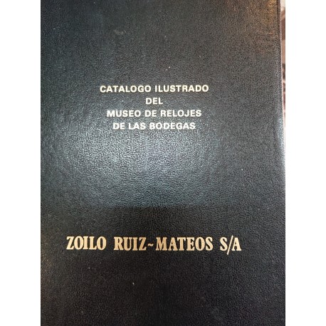 CATÁLOGO ILUSTRADO DEL MUSEO DE RELOJES DE LAS BODEGAS DE ZOILO RUIZ MATEOS