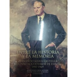 ENTRE LA HISTORIA Y LA MEMORIA Fernando María Castiella Y LA POLÍTICA  EXTERIOR DE ESPAÑA 1957-1969