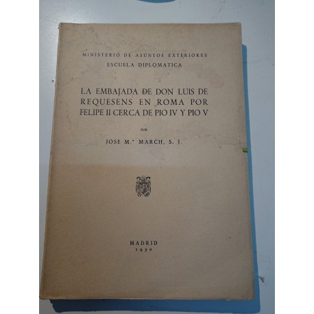 LA EMBAJADA DE DON LUIS DE REQUESENS EN ROMA POR FELIPE II CERCA DE PIO IV y PIO V