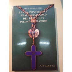 BREVE HISTORIA DE LA SANTA PONTIFICIA Y REAL HERMANDAD DEL REFUGIO Y PIEDAD DE MADRID