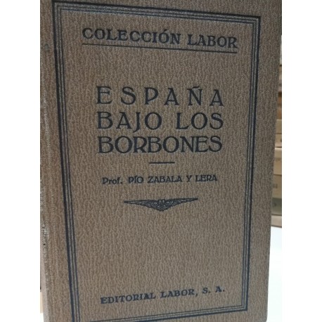 ESPAÑA BAJO LOS BORBONES  Colección LABOR Biblioteca de Iniciación Cultural