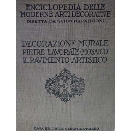 ENCICLOPEDIA DELLE MODERNE ARTI DECORATIVE.DECORAZIONE MURALE.PIETRE LAVORATE.MOSAICO.IL PAVIMENTO ARTISTICO