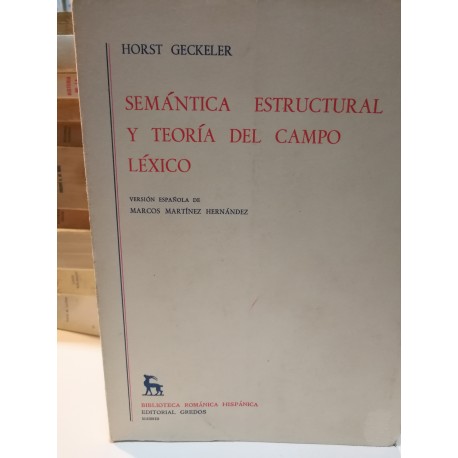 SEMÁNTICA ESTRUCTURAL Y TEORÍA DEL CAMPO LÉXICO Biblioteca Románica Hispánica GREDOS Dirigida por Dámaso Alonso