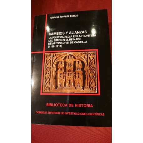 CAMBIOS Y ALIANZAS La Política regia en la frontera del Ebro en el reinado de Alfonso VII de Castilla 1158-1214