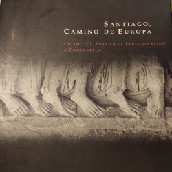 SANTIAGO CAMINO DE EUROPA Culto y Cultura en la Peregrinación a Compostela
