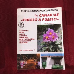DICCIONARIO ENCICLOPÉDICO de CANARIAS "Pueblo a Pueblo" Geografía,Flora,Fauna,Historia,Arte,Literatura,Vocabulario y Folklore