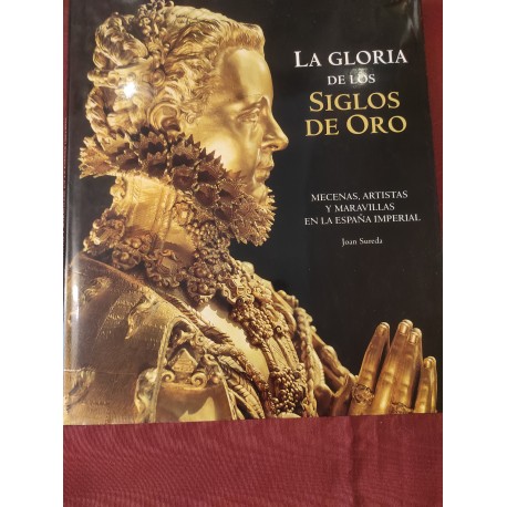 LA GLORIA DE LOS SIGLOS DE ORO Mecenas,Artistas y Maravillas en la España Imperial