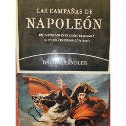 LAS CAMPAÑAS DE NAPOLEÓN Un emperador en el campo de batalla de Tolón a Waterloo 1796-1815