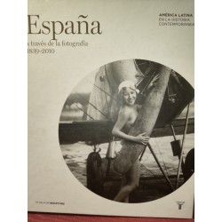 ESPAÑA A TRAVÉS DE LA FOTOGRAFÍA  1839-2010