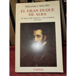 EL GRAN DUQUE DE ALBA Un siglo de España y de Europa 1507-1582