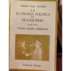 LA ECONOMÍA POLÍTICA DEL FRANQUISMO (1940-1970) Dirigismo mercado y Planificación