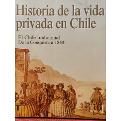 HISTORIA DE LA VIDA PRIVADA DE CHILE Tomo I El Chile Tradicional (De la Conquista a 1840)