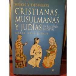 VELOS Y DESVELOS  CRISTIANAS MUSULMANAS Y JUDÍAS en la España Medieval