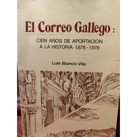 EL CORREO GALLEGO Cien años de aportación a la Historia 1878-1978