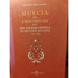 MURCIA Y SUS CIENTÍFICOS EN LA REAL SOCIEDAD ESPAÑOLA DE HISTORIA NATURAL 1870-1940