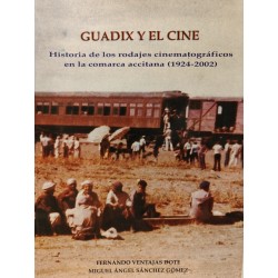 GUADIX Y EL CINE Historia de los rodajes cinematográficos en la Comarca Accitana 1924-2002