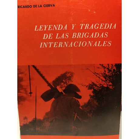 LEYENDA Y TRAGEDIA DE LAS BRIGADAS INTERNACIONALES Aproximación historia de la guerra civil desde avanzadas del ejercito popular