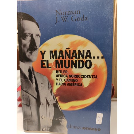 Y MAÑANA EL MUNDO Hitler, África Noroccidental y el camino hacia América